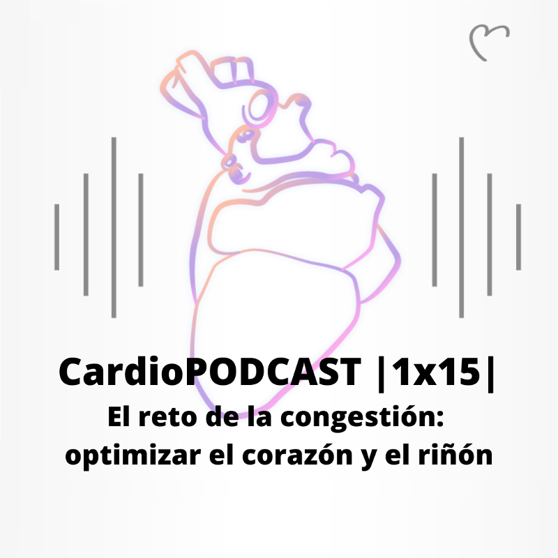 CardioPODCAST |1x15| El reto de la congestión: optimizar el corazón y el riñón