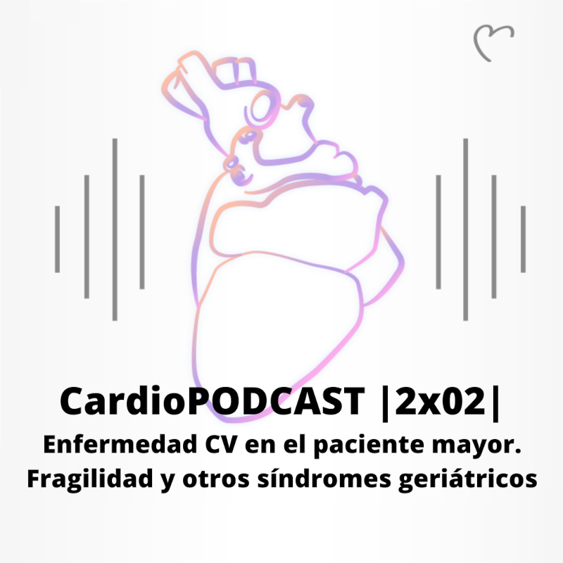 CardioPODCAST |2x02| Enfermedad cardiovascular en el paciente mayor. Fragilidad y otros síndromes geriátricos