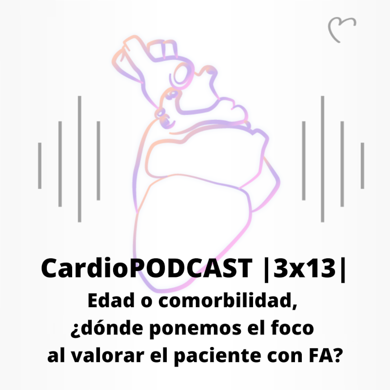 CardioPODCAST |3x13| Edad o comorbilidad, ¿dónde ponemos el foco al valorar al paciente con FA?