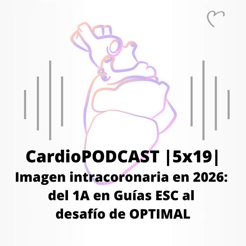 CardioPODCAST |5x19| Imagen intracoronaria en 2026: del 1A en Guías ESC al desafío de OPTIMAL