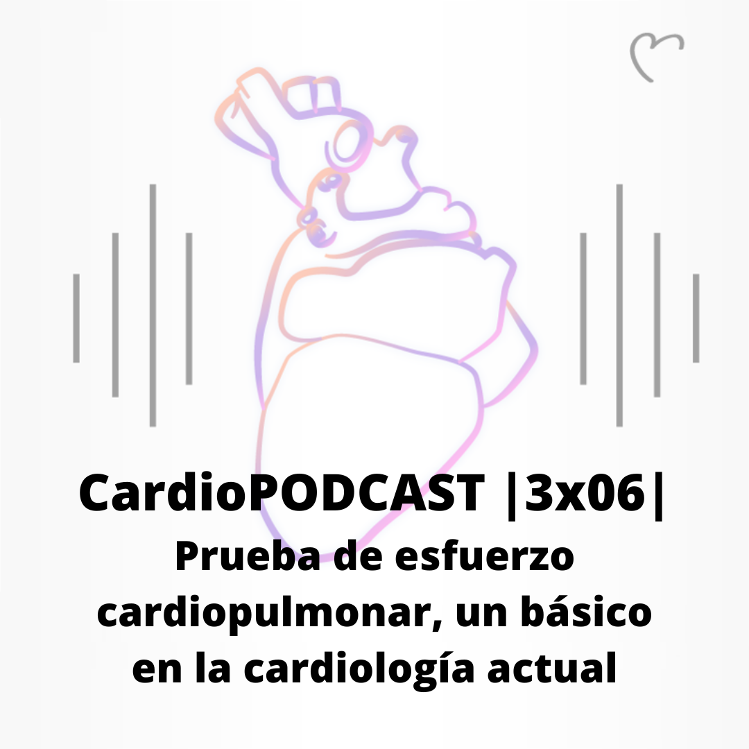 CardioPODCAST |3x06| Prueba de esfuerzo cardiopulmonar, un básico en la cardiología actual