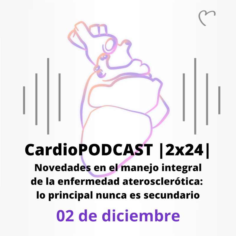 CardioPODCAST |2x24| Novedades en el manejo integral de la enfermedad cardiovascular aterosclerótica: lo principal nunca es secundario
